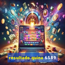 resultado quina 6589